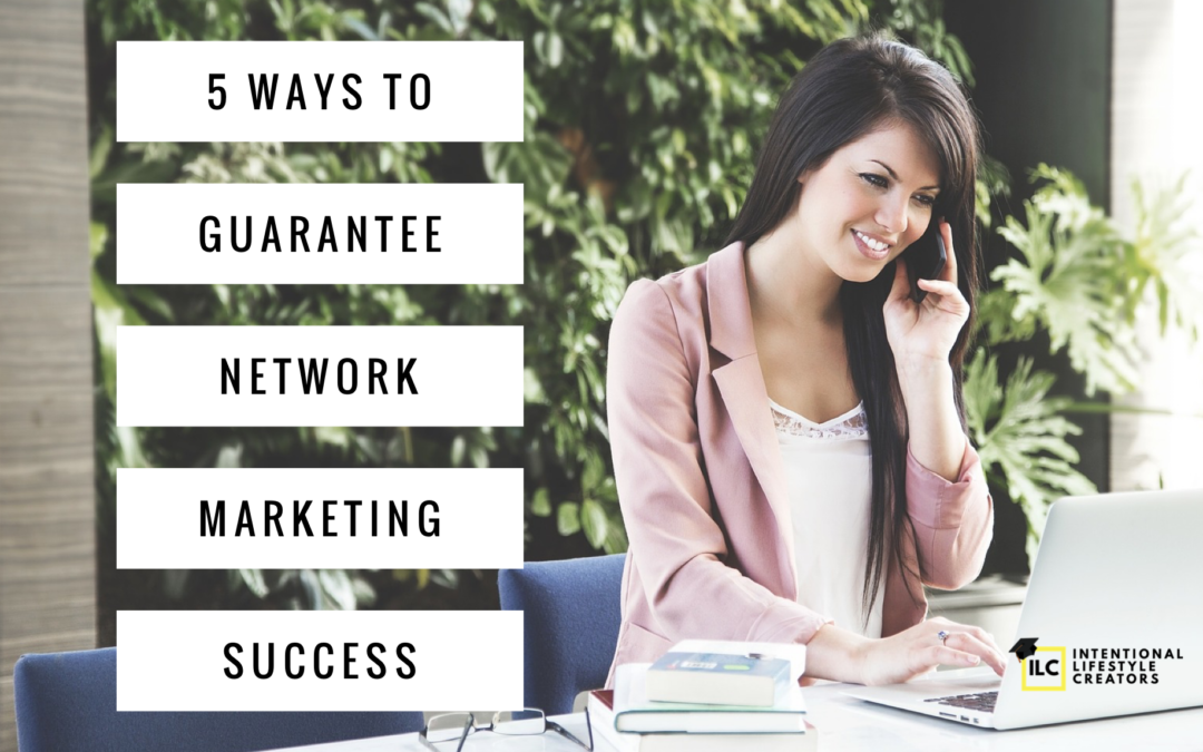 5 Ways To Guarantee Success In Network Marketing
