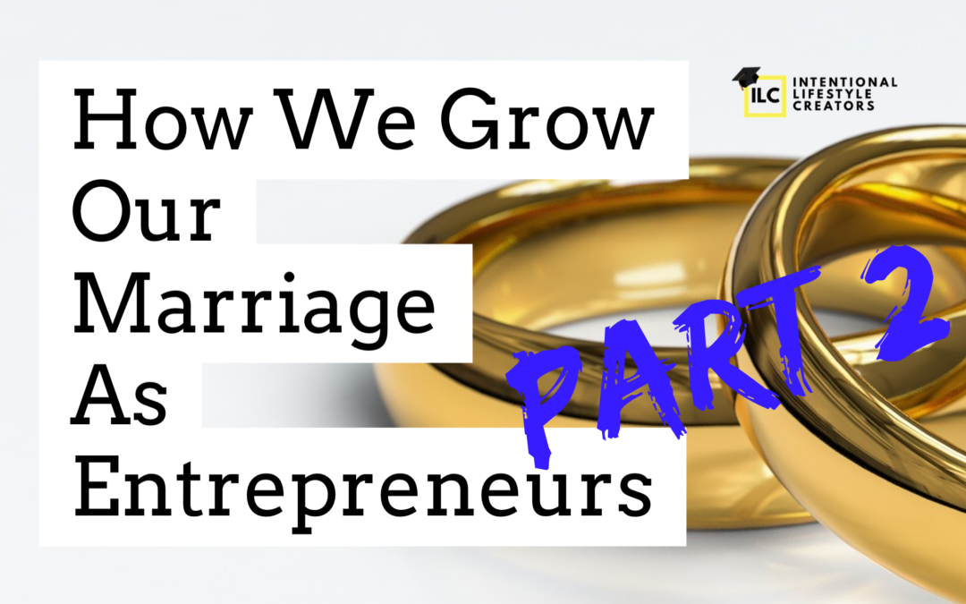 Ep 17: (Part 2) How We Grow Our Marriage As Entrepreneurs