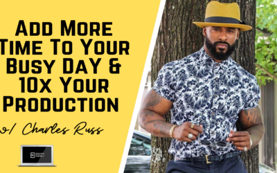 Ep 24: Add More Time To Your Busy Day w/ Charles Russ