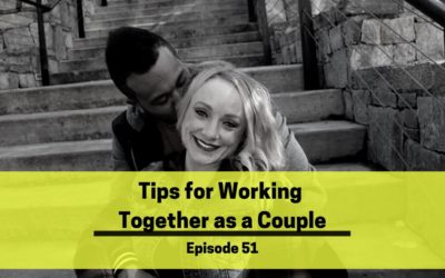 Ep 51: Tips for Working Together As A Couple