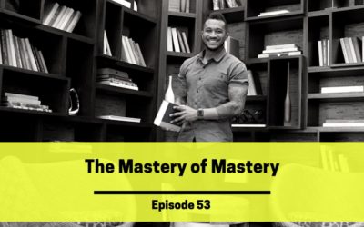 Ep 53: The Mastery of Mastery