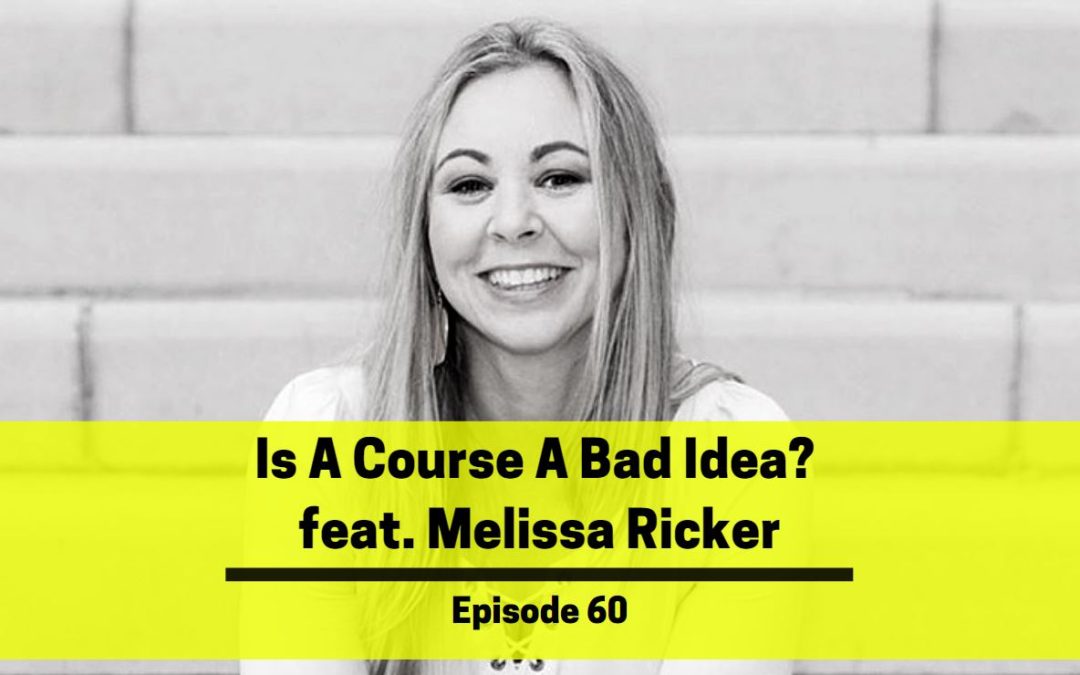 Ep 60: Is Creating A Course A Bad Idea?