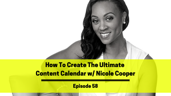 Ep 58: How To Create The Ultimate Content Calendar w/ Nicole Cooper