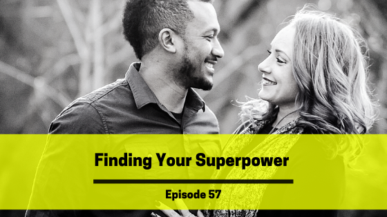 Ep 57: Finding Your Superpower