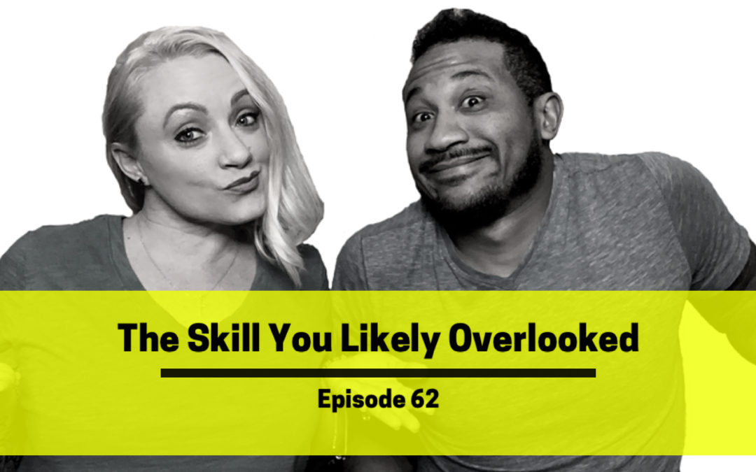 Ep 62: The Skill You Likely Overlooked