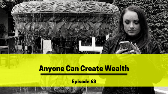 Ep 63: Anyone Can Create Wealth