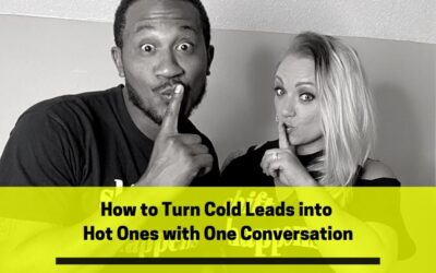 Ep 73: How To Turn Cold Leads into Hot Ones with One Conversation