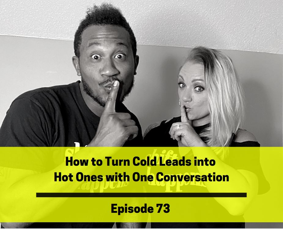 Ep 73: How To Turn Cold Leads into Hot Ones with One Conversation ...