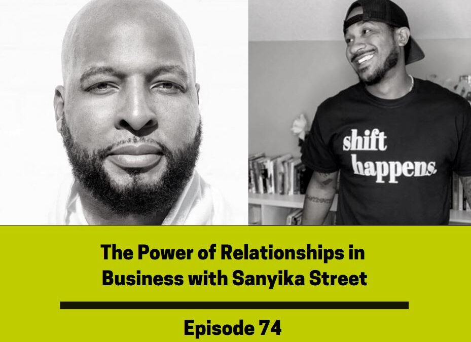 Ep 74: The Power of Relationships in Business with Sanyika Street