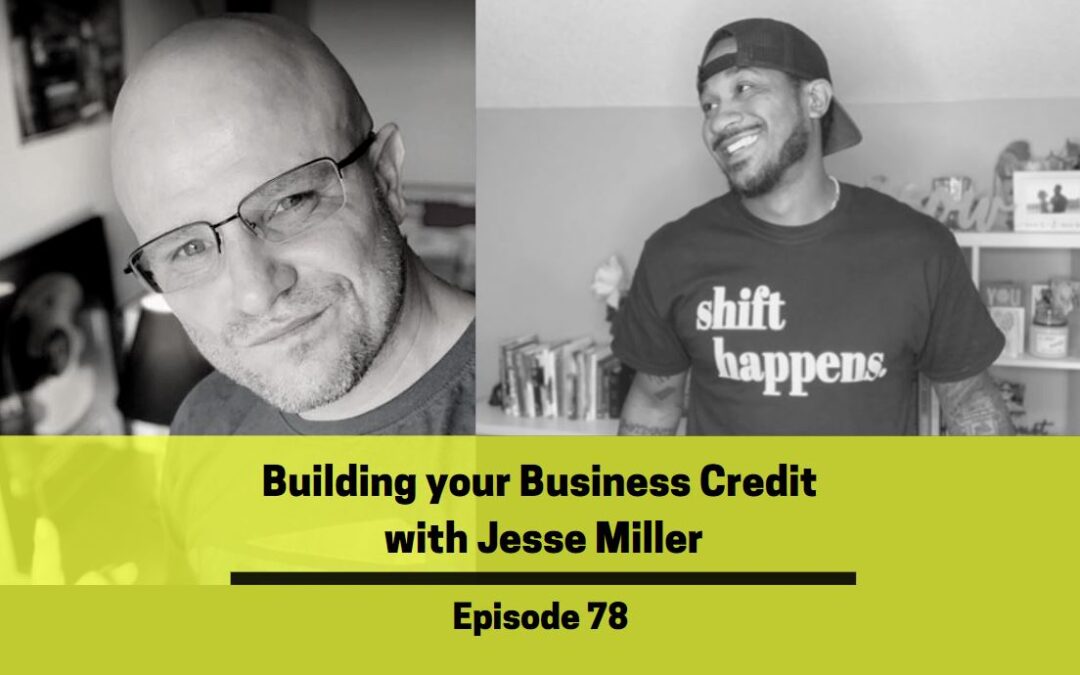 Ep 78: Building Your Business Credit w/ Jesse Miller