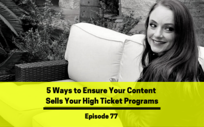 Ep 77:  5 Ways to Ensure Your Content Sells Your High Ticket Programs