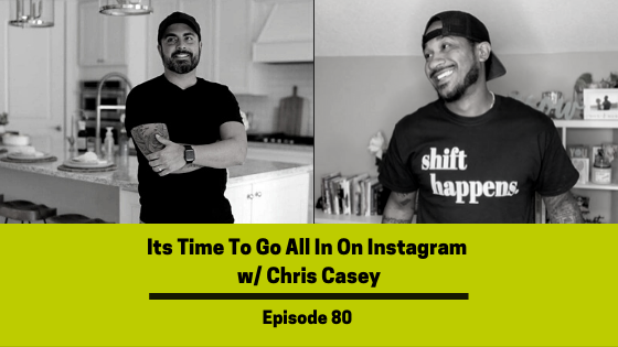 Ep 80: Its Time To Go All In On Instagram w/ Chris Casey