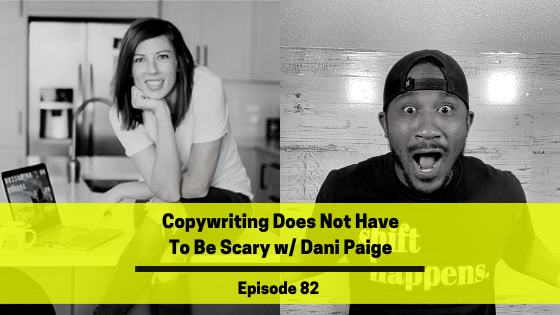 Ep 82: Copywriting Does Not Have To Be Scary w/ Dani Paige