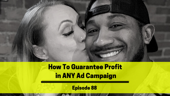 Ep 88: How To Guarantee Profit in ANY Ad Campaign
