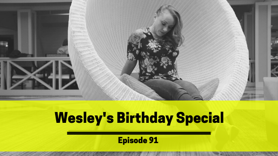 Ep 91: Wesley’s Birthday Special