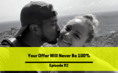 Ep 92: Your Offer is Never @ 100%