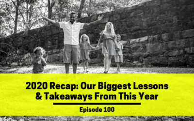 Ep 100: 2020 Recap: Our Biggest Lessons & Takeaways From This Year