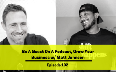Ep 102: Be A Guest On A Podcast, Grow Your Business w/ Matt Johnson