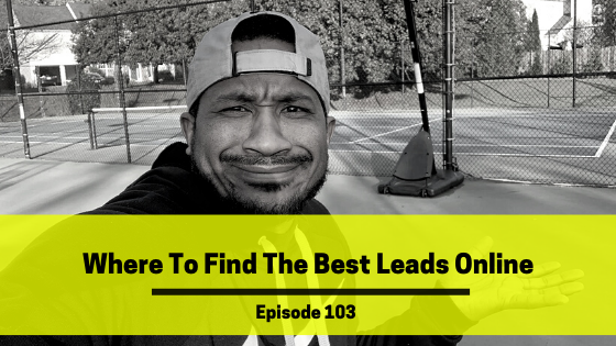 Ep 103: Where To Find The Best Leads Online