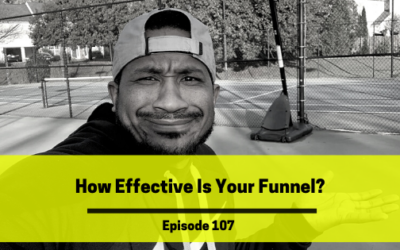 Ep 107: How Effective Is Your Funnel?
