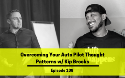 Ep 108: Overcoming Your Auto Pilot Thought Patterns w/ Kip Brooks