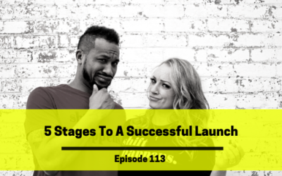 Ep 113: 5 Stages To A Successful Launch